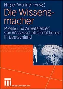 Die Wissensmacher: Profile und Arbeitsfelder von Wissenschaftsredaktionen in Deutschland (Repost)