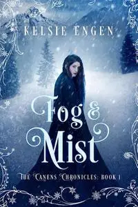 «Fog & Mist: a fairy tale inspired novel» by Kelsie Engen