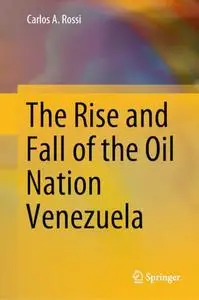 The Rise and Fall of the Oil Nation Venezuela