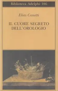 Elias Canetti – Il cuore segreto dell’orologio. Quaderni di appunti 1973-1985