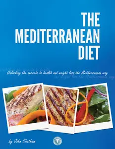 The Mediterranean Diet: Unlocking the Secrets to Health and Weight Loss the Mediterranean Way