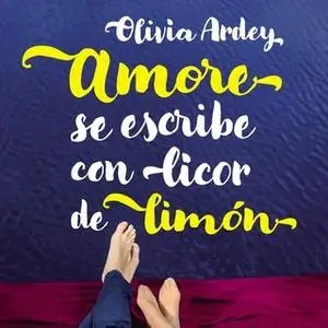 «Amore se escribe con licor de limón» by Olivia Ardey