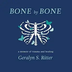 Bone by Bone: A Memoir of Trauma and Healing [Audiobook]