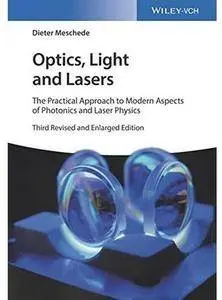 Optics, Light and Lasers: The Practical Approach to Modern Aspects of Photonics and Laser Physics (3rd edition) [Repost]