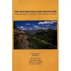 The Western San Juan Mountains: Their Geology, Ecology, and Human History