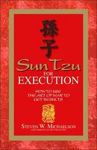 Sun Tzu For Execution: How to Use the Art of War to Get Results (repost)