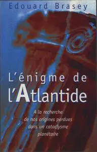 Edouard Brasey, "L'énigme de l'Atlantide : A la recherche de nos origines perdues dans un cataclysme planétaire"