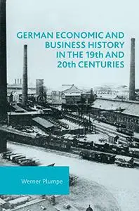 German Economic and Business History in the 19th and 20th Centuries (Repost)