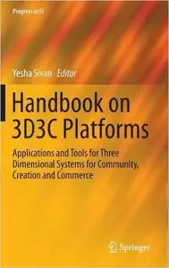 Handbook on 3D3C Platforms: Applications and Tools for Three Dimensional Systems for Community, Creation and Commerce (Repost)