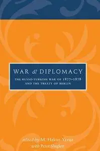 War and Diplomacy: The Russo-Turkish War of 1877-1878 and the Treaty of Berlin