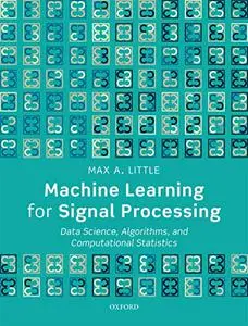 Machine Learning for Signal Processing: Data Science, Algorithms, and Computational Statistics (Repost)