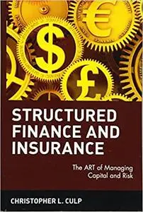 Structured Finance and Insurance: The ART of Managing Capital and Risk, 2nd Edition