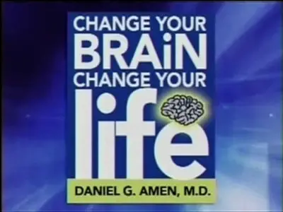 Daniel G. Amen - Change Your Brain, Change Your Life