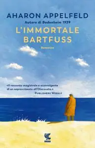 Aharon Appelfeld - L'immortale Bartfuss