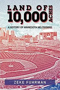 Land of 10,000 Aches: A History of Minnesota Meltdowns