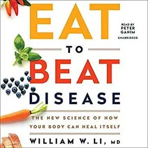 Eat to Beat Disease: The New Science of How Your Body Can Heal Itself [Audiobook]