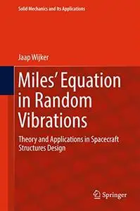 Miles' Equation in Random Vibrations: Theory and Applications in Spacecraft Structures Design (Repost)