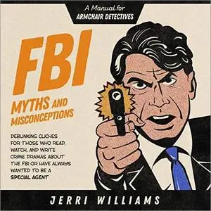 FBI Myths and Misconceptions: A Manual for Armchair Detectives [Audiobook]