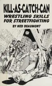 Kill-As-Catch-Can: Wrestling Skills For Streetfighting