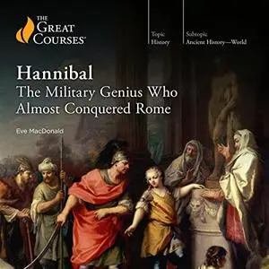 Hannibal: The Military Genius Who Almost Conquered Rome [TTC Audio]