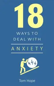 «18 Ways to Deal With Anxiety» by Tom Hope