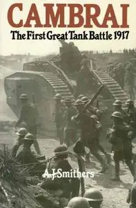 Cambrai: The First Great Tank Battle 1917