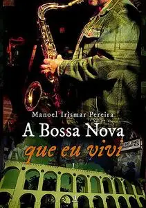 «A Bossa Nova Que Eu Vivi» by Manoel Irismar Pereira