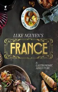 Luke Nguyen's France: A Gastromonic Adventure