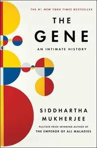 «The Gene: An Intimate History» by Siddhartha Mukherjee