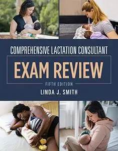 Comprehensive Lactation Consultant Exam Review, 5th Edition