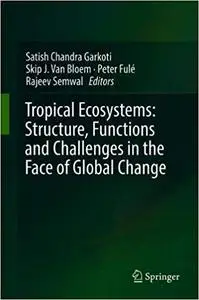 Tropical Ecosystems: Structure, Functions and Challenges in the Face of Global Change