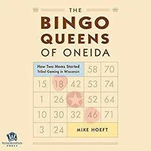 The Bingo Queens of the Oneida: How Two Moms Started Tribal Gaming in Wisconsin [Audiobook]