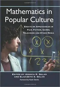 Mathematics in Popular Culture: Essays on Appearances in Film, Fiction, Games, Television and Other Media (Repost)