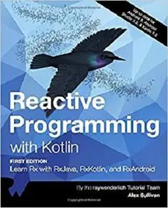 Reactive Programming with Kotlin (First Edition): Learn Rx with RxJava, RxKotlin, and RXAndroid