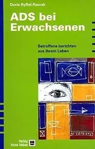 ADHS bei Erwachsenen. Betroffene berichten aus ihrem Leben