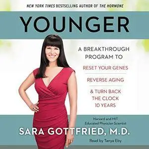Younger: A Groundbreaking Program to Reset Your Genes, Reverse Aging, and Turn Back the Clock 10 Years [Audiobook]