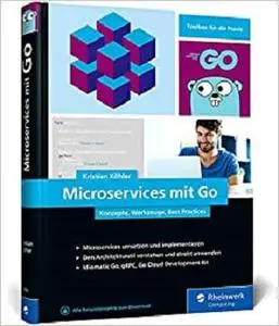 Microservices mit Go: Konzepte, Werkzeuge, Best Practices. Das Praxisbuch für Entwickler