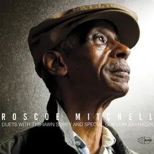 Roscoe Mitchell - Duets With Tyshawn Sorey & Special Guest Hugh (2013)