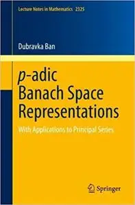 P-adic Banach Space Representations: With Applications to Principal Series