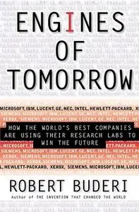 «Engines Of Tomorrow: How The Worlds Best Companies Are Using Their Research Labs To Win The Future» by Robert Buderi