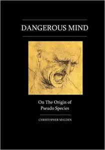 Dangerous Mind: On The Origin Of Pseudo Species