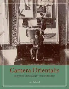 Camera Orientalis : Reflections on Photography of the Middle East