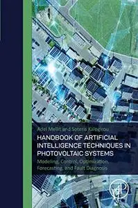 Handbook of Artificial Intelligence Techniques in Photovoltaic Systems: Modeling, Control, Optimization, Forecasting and Fault