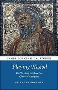 Playing Hesiod: The 'Myth of the Races' in Classical Antiquity