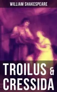 «Troilus & Cressida» by William Shakespeare