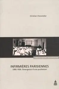 Christian Chevandier, "Infirmières parisiennes 1900-1950 : Émergence d’une profession"