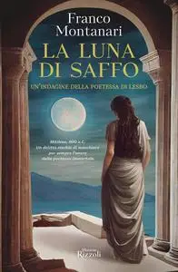 Franco Montanari - La luna di Saffo. Un'indagine della poetessa di Lesbo