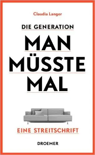 Die Generation Man-müsste-mal: Eine Streitschrift (repost)