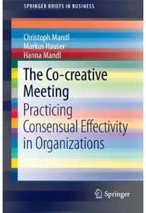The Co-creative Meeting: Practicing Consensual Effectivity in Organizations