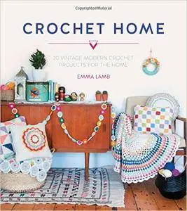Crochet Home: 20 Vintage Modern Projects for the Home